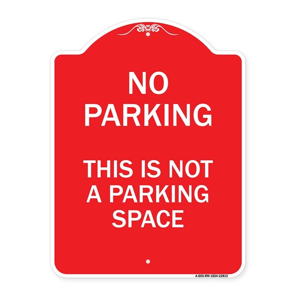 Designer Series This Is Not Parking Space, Red & White Aluminum Sign, 18" x 24", RW-1824-22813